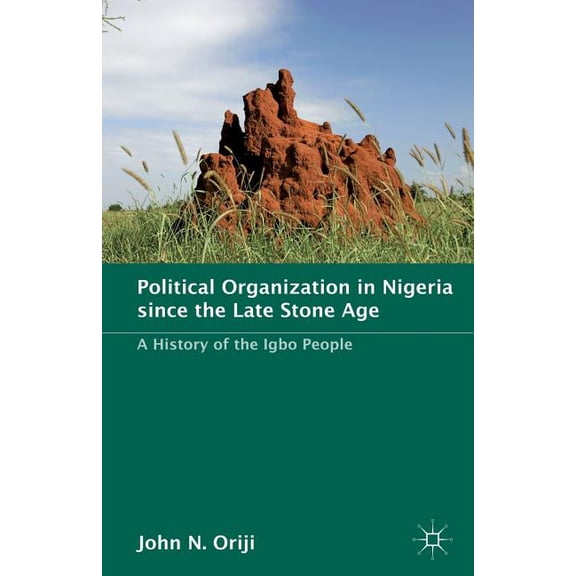 Political Organization in Nigeria Since the Late Stone Age: A History of the Igbo People, (Paperback)