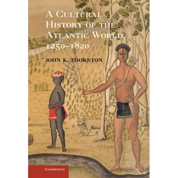 A Cultural History of the Atlantic World, 1250 1820, (Hardcover)