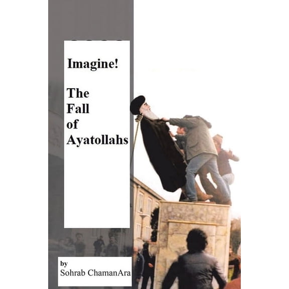 Imagine! the Fall of Ayatollahs (Paperback)