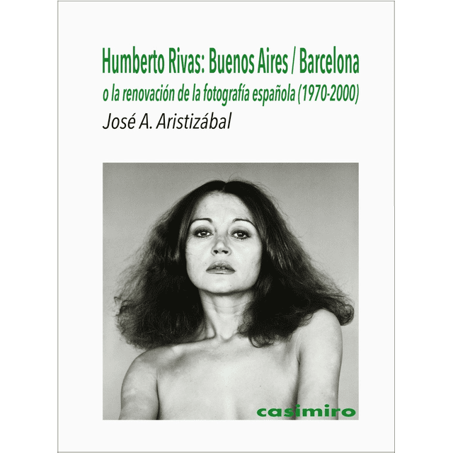 Humberto rivas. buenos aires / barcelona o la renovación de la fotografía española (1970/2000) Casimiro Pasta Blanda