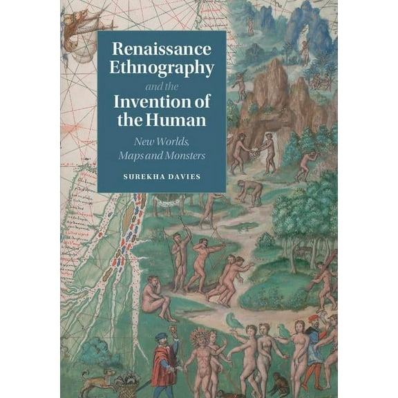 Cambridge Social and Cultural Histories Renaissance Ethnography and the Invention of the Human: New Worlds, Maps and Monsters, Book 24, (Hardcover)