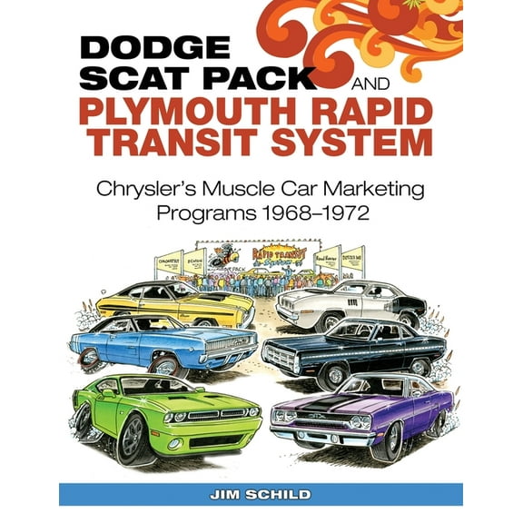 Dodge Scat Pack and Plymouth Rapid Transit System: Chrysler's Muscle Car Marketing Programs 1968-1972, (Paperback)