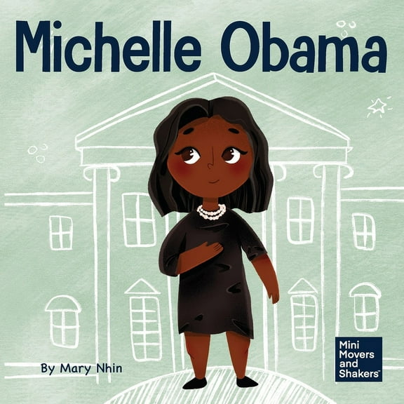 Mini Movers and Shakers Michelle Obama: A Kid's Book About Turning Adversity into Advantage, Book 20, (Paperback)