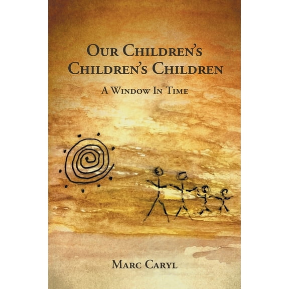 Our Children's Children's Children: A Window In Time, (Paperback)
