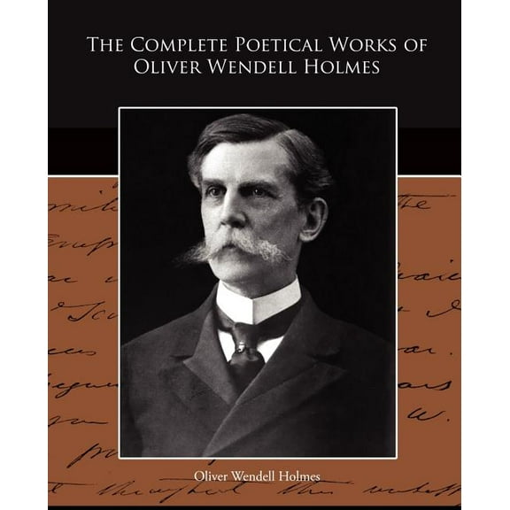 The Complete Poetical Works of Oliver Wendell Holmes (Paperback)