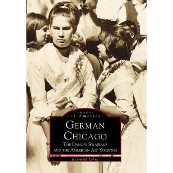 Pre-Owned German Chicago: The Danube Swabians and the American Aid Societies (Paperback) 0738500208 9780738500201