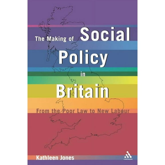 Making of Social Policy in Britain: From the Poor Law to the New Labor, Third Edition, (Paperback)