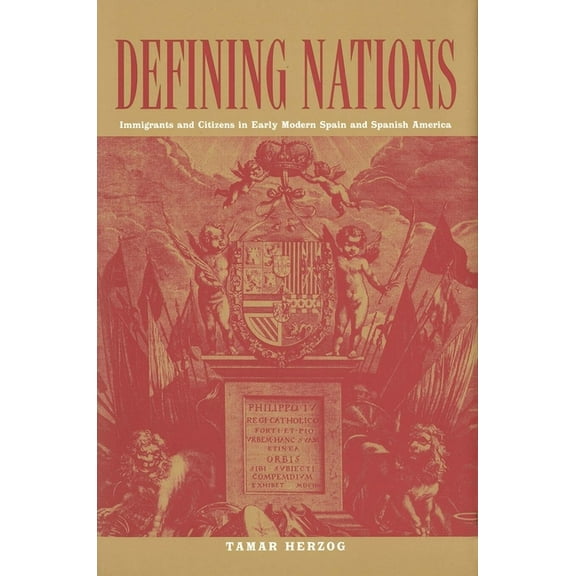 Defining Nations: Immigrants and Citizens in Early Modern Spain and Spanish America, (Paperback)