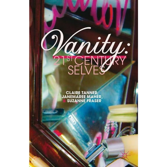 Vanity: 21st Century Selves, (Hardcover)