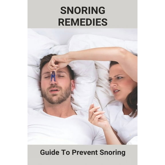 Snoring Remedies: Guide To Prevent Snoring: Snoring Solution From Smart Nora (Paperback)
