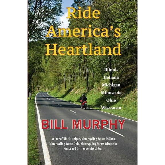 Ride America's Heartland: Illinois, Indiana, Michigan, Minnesota, Ohio, Wisconsin, (Paperback)