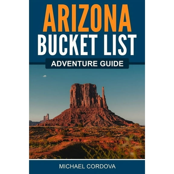 Arizona Bucket List Adventure Guide, (Paperback)