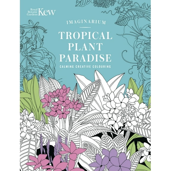 Royal Botanic Gardens, Kew Kew Imaginarium: Tropical Plant Paradise: Calming Creative Colouring, (Paperback)