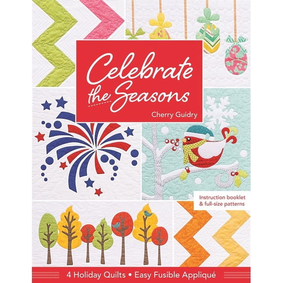 Celebrate the Seasons : 4 Holiday Quilts • Easy Fusible Appliqué (General merchandise)