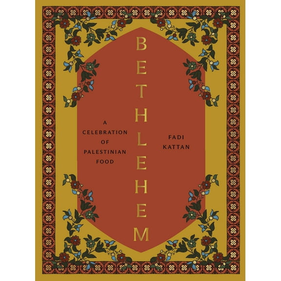 Bethlehem: A Celebration of Palestinian Food, (Hardcover)