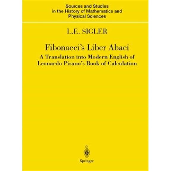 Pre-Owned Sources and Studies in the History of Ma Fibonacci's Liber Abaci: A Translation Into Modern English of Leonardo Pisano's Book of Calculation, (Hardcover)