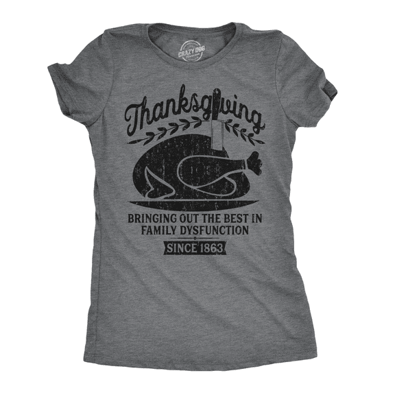 Womens Thanksgiving Bringing Out The Best In Family Dysfunction T Shirt Womens Graphic Tees