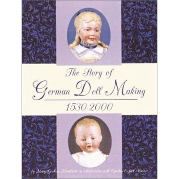 Pre-Owned The Story of German Doll Making, 1530-2000 (Hardcover) 0875886027 9780875886022