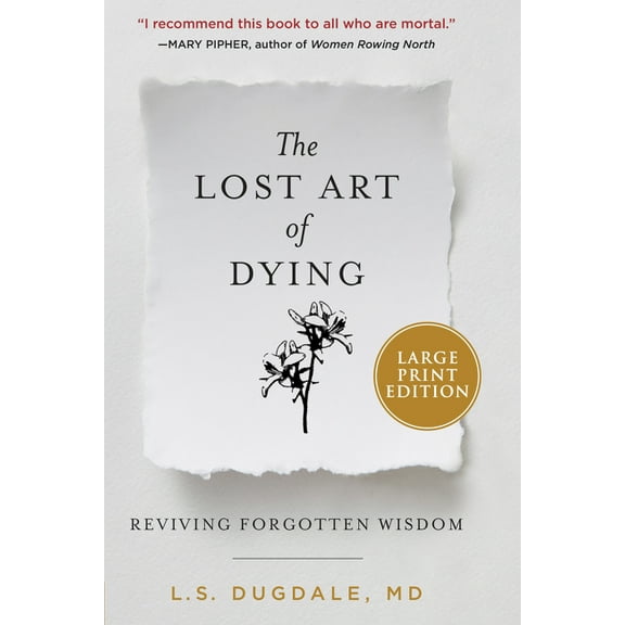 The Lost Art of Dying : Reviving Forgotten Wisdom (Paperback)