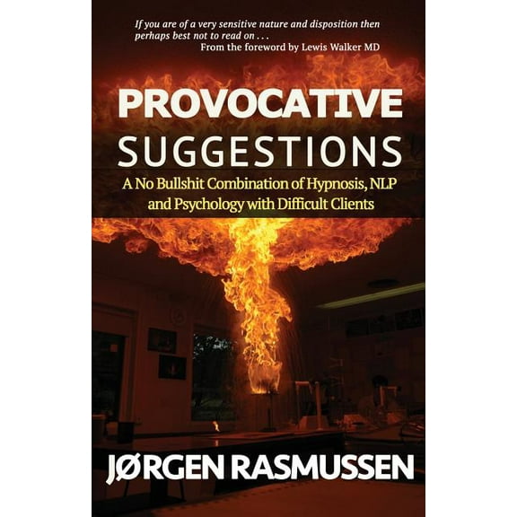 Provocative Suggestions: A No Bullshit Combination of Hypnosis, NLP and Psychology with Difficult Clients (Paperback)