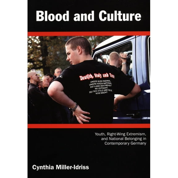 Politics, History, and Culture Blood and Culture: Youth, Right-Wing Extremism, and National Belonging in Contemporary Germany, (Paperback)