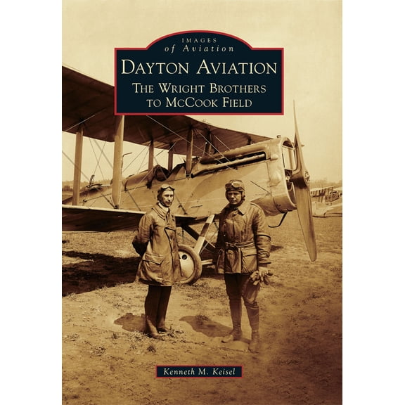 Pre-Owned Dayton Aviation: The Wright Brothers to McCook Field (Paperback) 0738593893 9780738593890