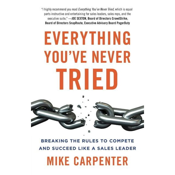 Everything You've Never Tried: Breaking the Rules to Compete and Succeed Like a Sales Leader