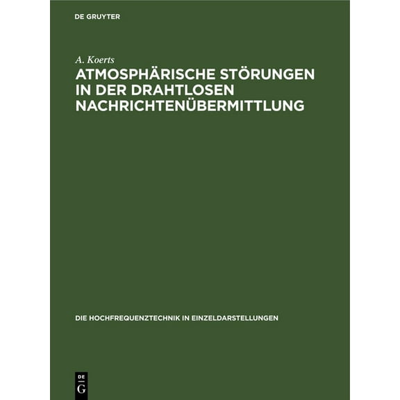 Die Hochfrequenztechnik in Einzeldarstellungen: Atmosphärische Störungen in Der Drahtlosen Nachrichtenübermittlung (Hardcover)