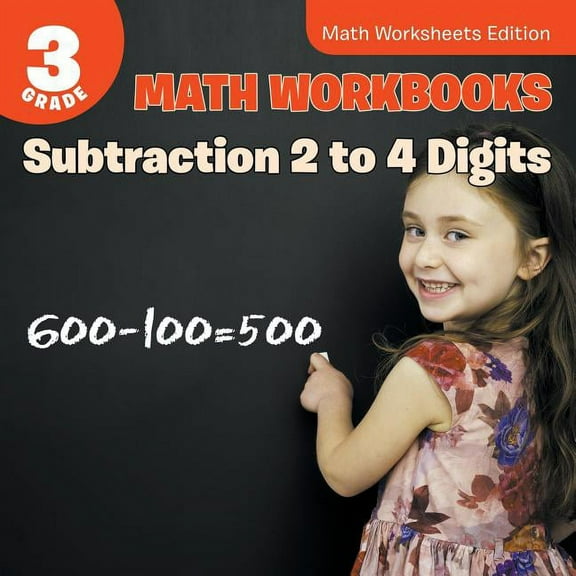 3rd Grade Math Workbooks: Subtraction 2 to 4 Digits Math Worksheets Edition (Paperback)