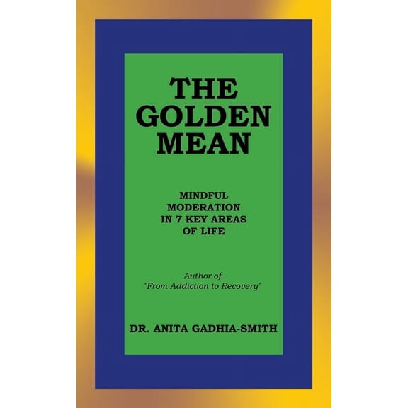 The Golden Mean: Mindful Moderation in 7 Key Areas of Life, (Paperback)