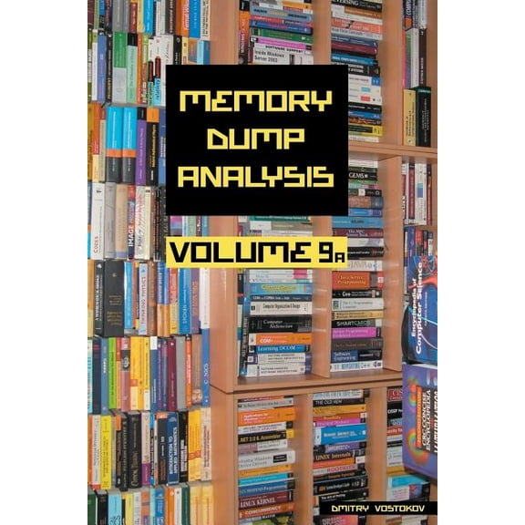 Memory Dump Analysis Anthology (Diagnomicon): Memory Dump Analysis Anthology, Volume 9a (Paperback)