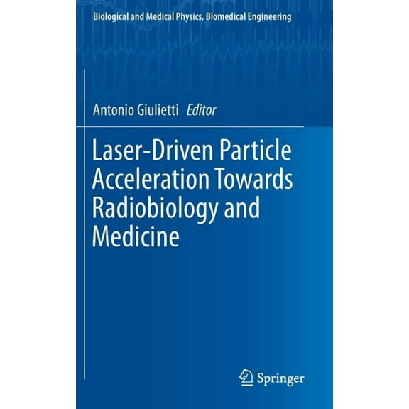 Biological and Medical Physics, Biomedic Laser-Driven Particle Acceleration Towards Radiobiology and Medicine, (Hardcover)