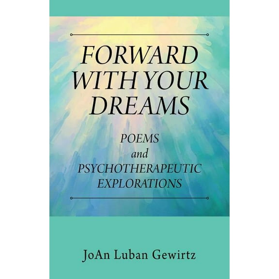Forward with Your Dreams: Poems and Psychotherapeutic Explorations, (Paperback)