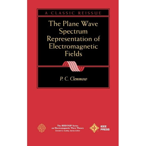 IEEE Press Electromagnetic Wave Theory: The Plane Wave Spectrum Representation of Electromagnetic Fields (Hardcover)