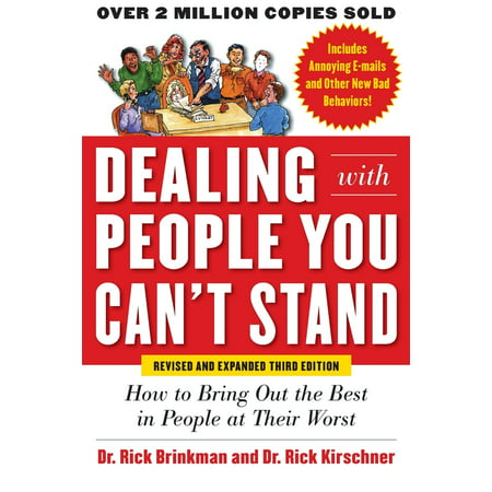 Dealing with People You Can't Stand : How to Bring Out the Best in People at Their (Bring Out The Best In)