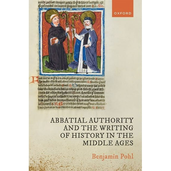 Abbatial Authority and the Writing of History in the Middle Ages, (Hardcover)