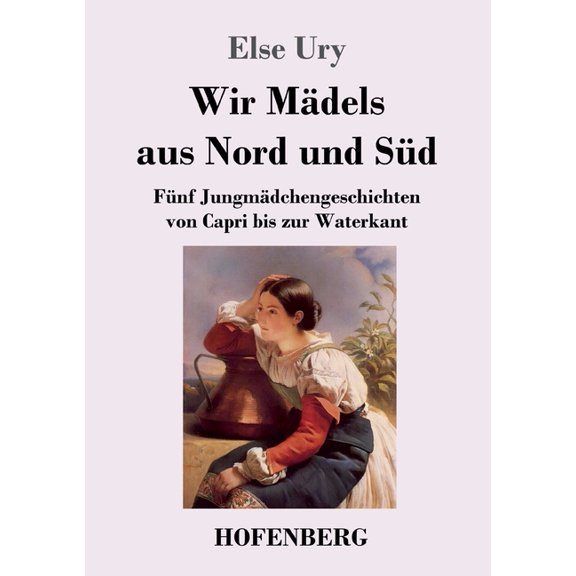 Wir MÃ¤dels aus Nord und SÃ¼d: FÃ¼nf JungmÃ¤dchengeschichten von Capri bis zur Waterkant, (Paperback)