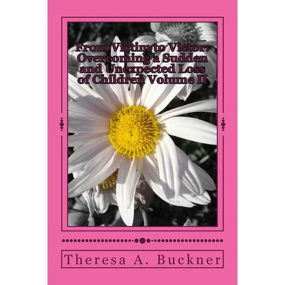 From Victim to Victor : Overcoming a Sudden and Unexpected Loss of Children