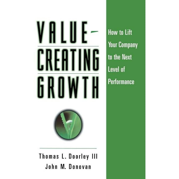 Jossey-Bass Leadership Value-Creating Growth: How to Lift Your Company to the Next Level of Performance, (Hardcover)