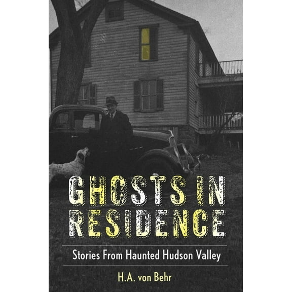 Ghosts in Residence: Stories from Haunted Hudson Valley, (Paperback)