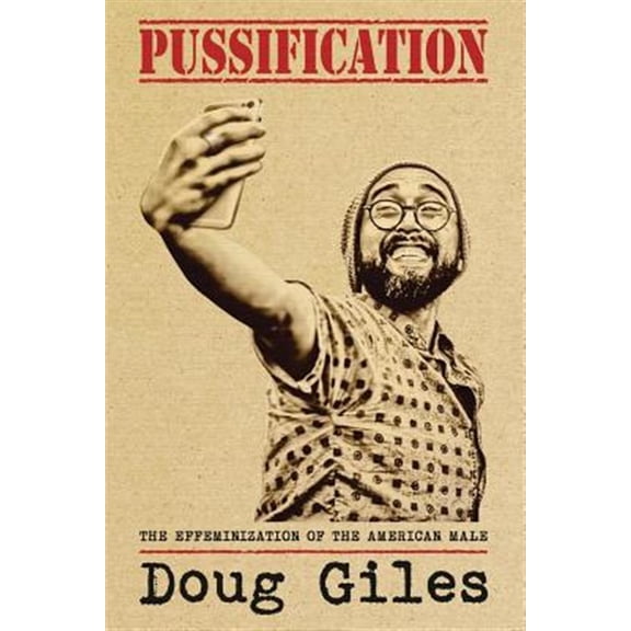 Pussification: The Effeminization of the American Male (Paperback) by Doug Giles