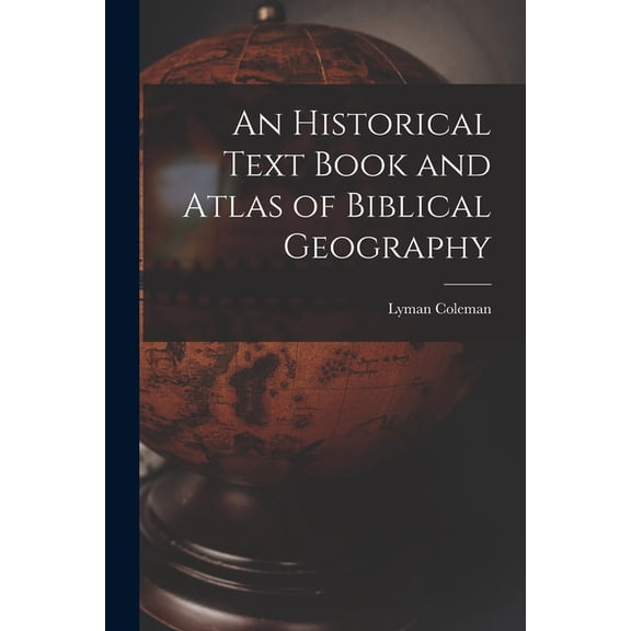 An Historical Text Book and Atlas of Biblical Geography, (Paperback)