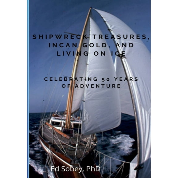 Shipwreck Treasures, Incan Gold, and Living on Ice - Celebrating 50 Years of Adventure, (Paperback)