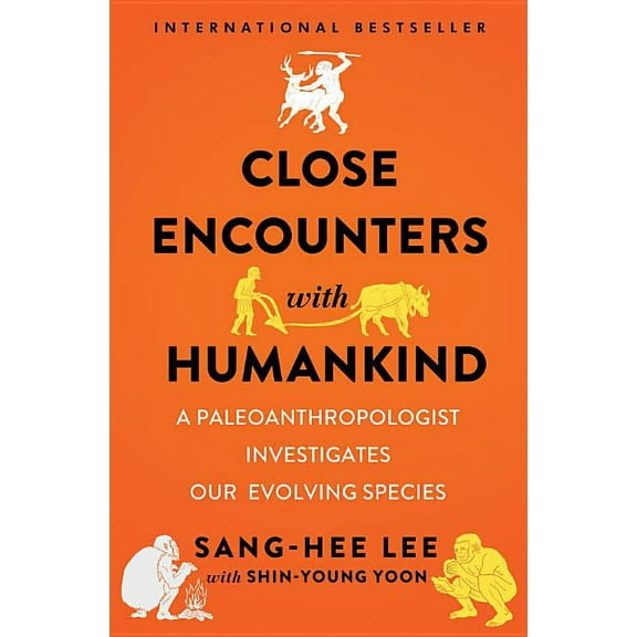 Close Encounters with Humankind: A Paleoanthropologist Investigates Our Evolving Species, (Hardcover)