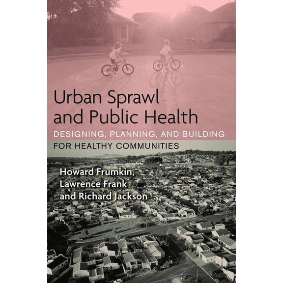 Urban Sprawl and Public Health: Designing, Planning, and Building for Healthy Communities, (Paperback)