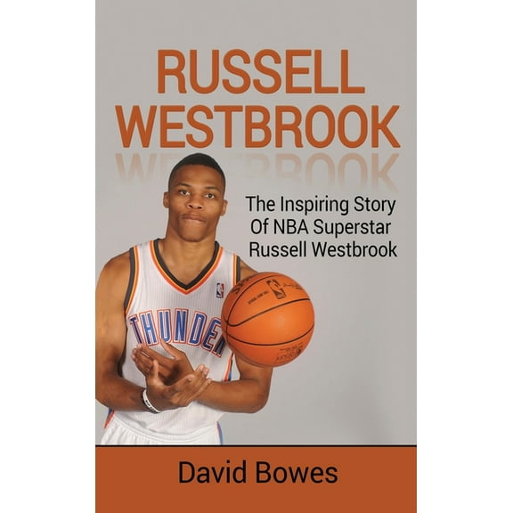 Russell Westbrook: The inspiring story of NBA superstar Russell Westbrook, (Hardcover)