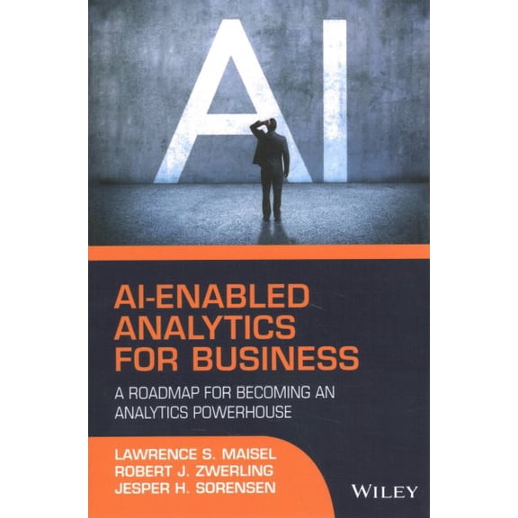 Pre-Owned Ai-Enabled Analytics for Business: A Roadmap for Becoming an Analytics Powerhouse (Hardcover)