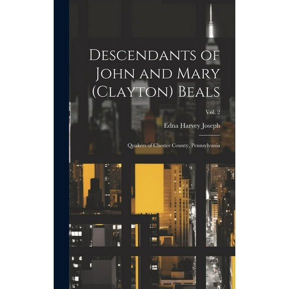 Descendants of John and Mary (Clayton) Beals: Quakers of Chester County, Pennsylvania; Vol. 2, (Hardcover)