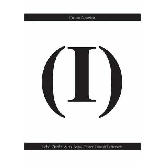 (I): Liebe, Zweifel, Stolz, Angst, Trauer, Hass & Heiterkeit, (Paperback)