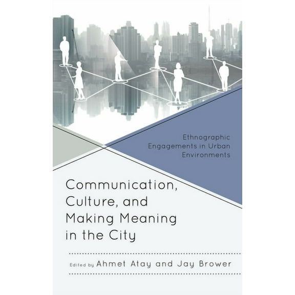 Communication, Culture, and Making Meaning in the City: Ethnographic Engagements in Urban Environments, (Hardcover)
